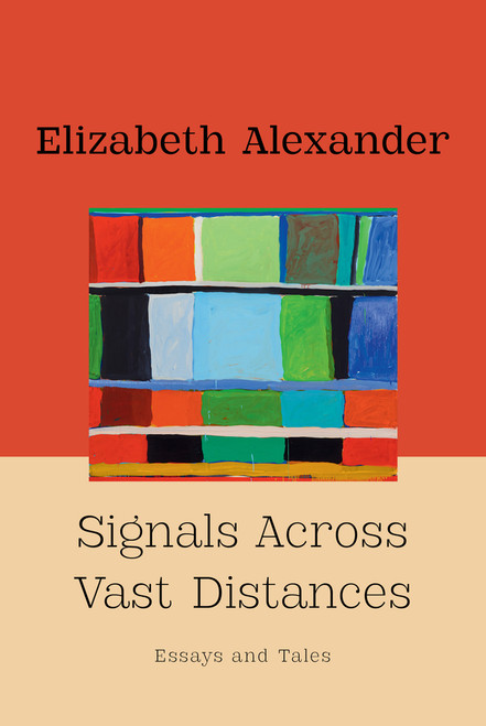 Signals Across Vast Distances (Essays and Tales) by Elizabeth Alexander, 9781324118008