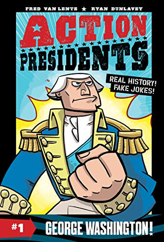 Action Presidents #1: George Washington! (A Graphic Novel Biography) by Fred Van Lente, Ryan Dunlavey, 9780062891181