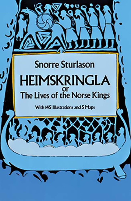 Heimskringlaor, or The Lives of the Norse Kings (With 145 Illustrations and 5 Maps) by Snorri Sturluson, 9780486263663