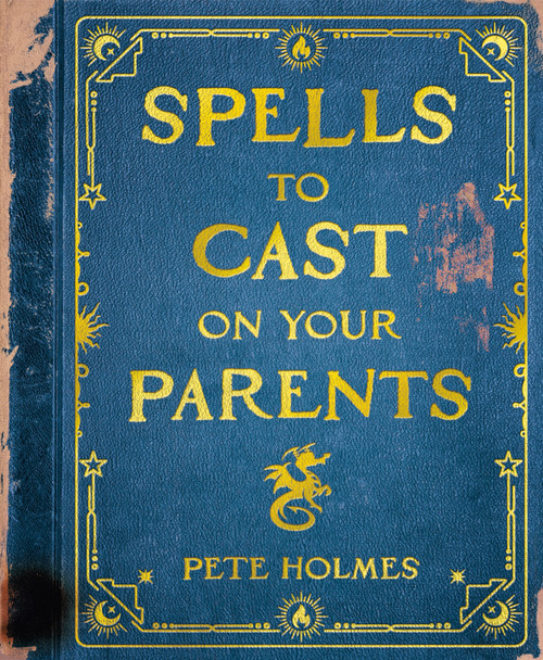 Spells to Cast on Your Parents - 9798217119035 by Pete Holmes, 9798217119035