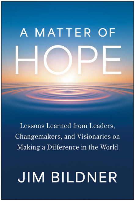 A Matter of Hope (Lessons Learned from Leaders, Changemakers, and Visionaries on Making a Difference in the World) by Jim Bildner, 9781637749760