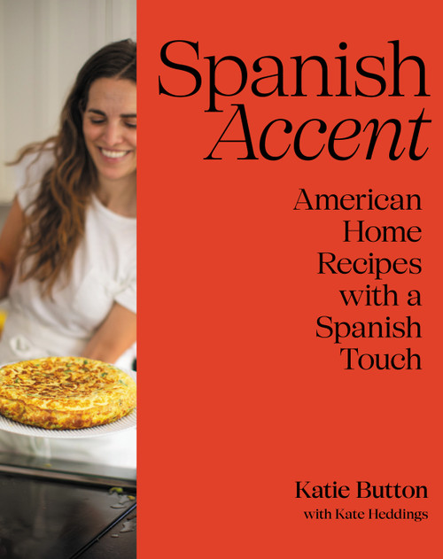 Spanish Accent (A Cookbook) by Katie Button, Kate Heddings, 9780593803813