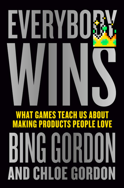 Everybody Wins (What Games Teach Us About Making Products People Love) by Bing Gordon, Chloe Gordon, 9798217176687