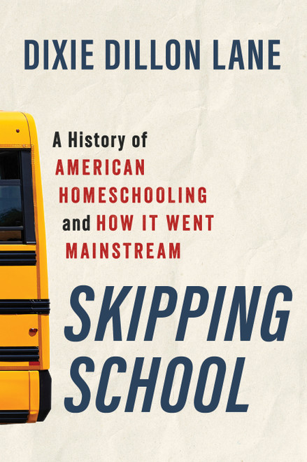 Skipping School (A History of American Homeschooling and How It Went Mainstream) by Dixie Dillon Lane, 9780802885517