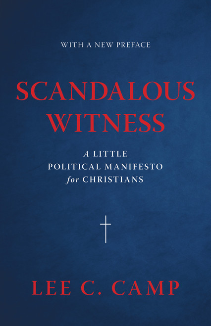 Scandalous Witness (A Little Political Manifesto for Christians) - 9780802886385 by Lee C. Camp