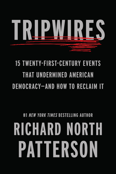 Tripwires (15 Twenty-First-Century Events That Undermined American Democracy-and How to Reclaim It) by Richard North Patterson, 9798893850901