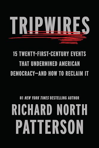 Tripwires (15 Twenty-First-Century Events That Undermined American Democracy-and How to Reclaim It) by Richard North Patterson, 9798893850901