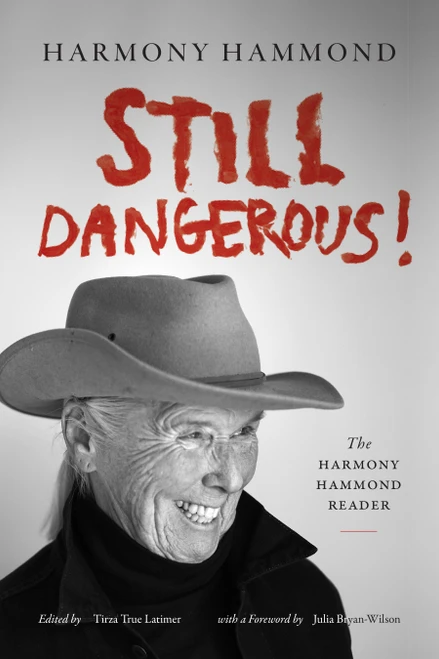 Still Dangerous! (The Harmony Hammond Reader) by Harmony Hammond, Tirza True Latimer, Julia Bryan-Wilson, 9781478038863