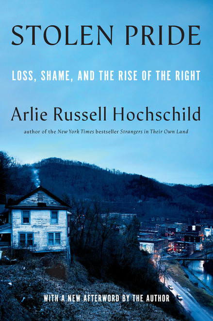 Stolen Pride (Loss, Shame, and the Rise of the Right) - 9798893850246 by Arlie Russell Hochschild, 9798893850246