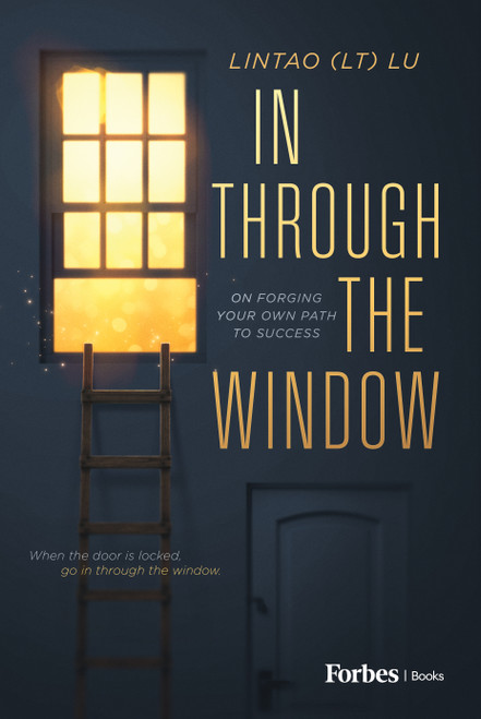 In Through the Window (On Forging Your Own Path to Success) by Lintao (LT) Lu, 9798887507378