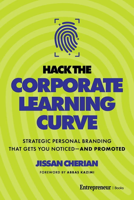 Hack the Corporate Learning Curve (Strategic Personal Branding That Gets You Noticed-and Promoted) by Jissan Cherian, Abbas Kazimi, 9798897010271