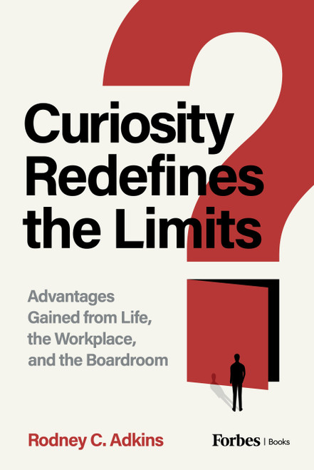 Curiosity Redefines the Limits (Advantages Gained from Life, the Workplace, and the Boardroom) by Rodney C. Adkins, 9798887508245
