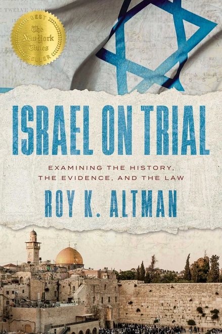 Israel on Trial (Examining the History, the Evidence, and the Law) by Roy K. Altman, 9798891886360