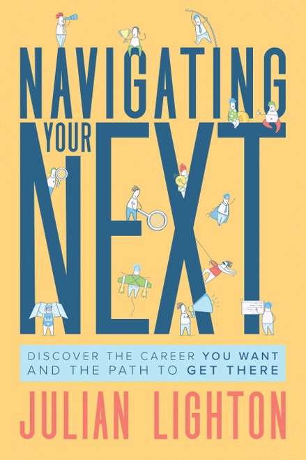 Navigating Your Next (Discover the Career You Want and the Path to Get There) by Julian Lighton, 9798891881983