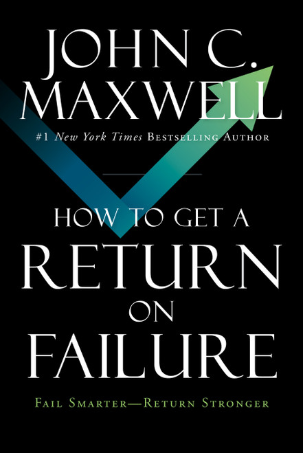 How to Get a Return on Failure (Fail Smarter-Return Stronger) by John C. Maxwell, 9798887507958