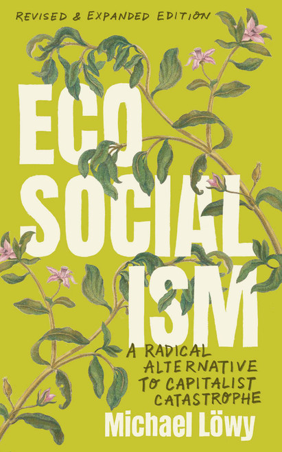 Ecosocialism (Revised and Expanded Edition) (A Radical Alternative to Capitalist Catastrophe) by Michael Löwy, 9798888906620