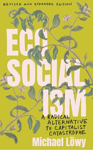 Ecosocialism (Revised and Expanded Edition) (A Radical Alternative to Capitalist Catastrophe) by Michael Löwy, 9798888906620