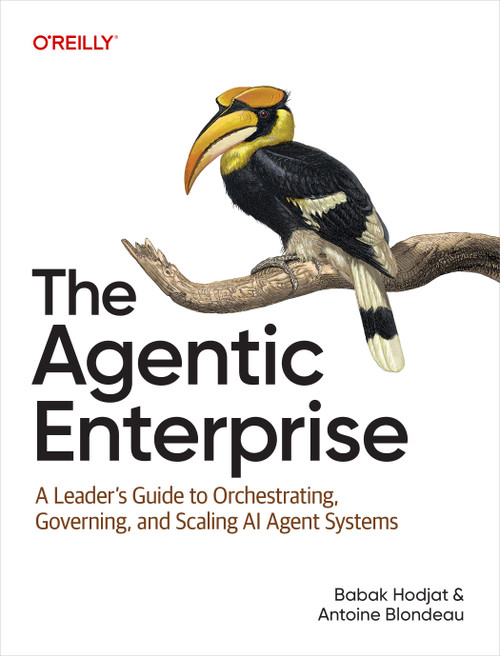 The Agentic Enterprise (A Leader's Guide to Orchestrating, Governing, and Scaling AI Agent Systems) by Babak Hodjat, Antoine Blondeau, 9798341672512