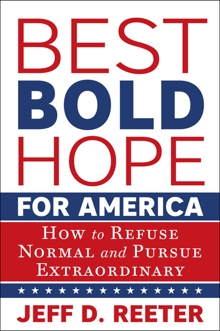 Best Bold Hope for America (How to Refuse Normal and Pursue Extraordinary) by Jeff D. Reeter, 9781510787995