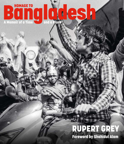 Homage to Bangladesh (A Memoir of a Time and a Place) by Rupert Grey, 9781911397397