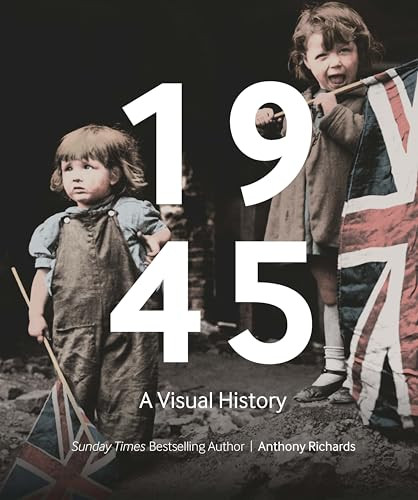 1945: A Visual History by Anthony Richards, 9781912423927