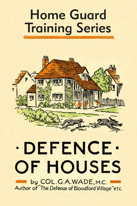 Defence of Houses (Home Guard Training Series) by Colonel G.A. Wade, 9781913013028