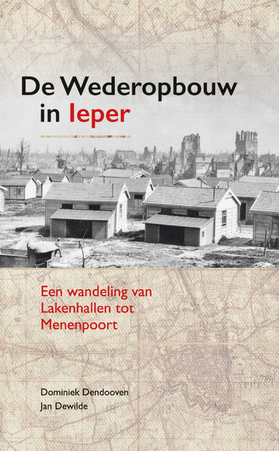 De Wederopbouw in leper (Een wandeling van Lakenhallen tot Menenpoort) by Dominiek Dendooven, Jan Dewilde, 9781913491314