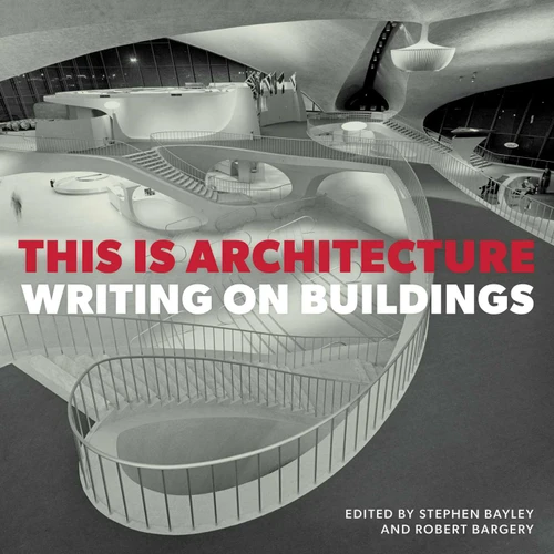 This is Architecture (Writing on Buildings) by Royal Fine Art Commission Trust, Stephen Bayley, Robert Bargery, 9781914414862