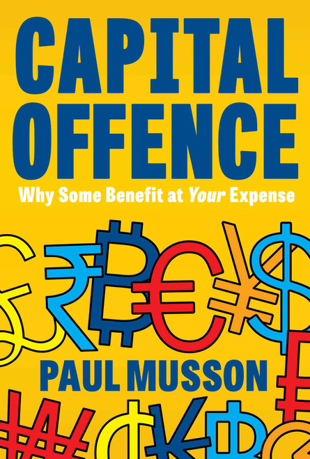Capital Offence (Why Some Benefit At Your Expense) by Paul Musson, 9781917458047