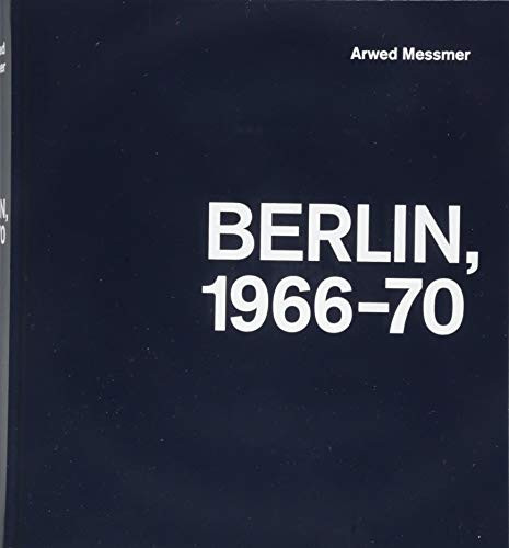 Berlin 1966 - 1970 by Arwed Messmer, 9783960700210