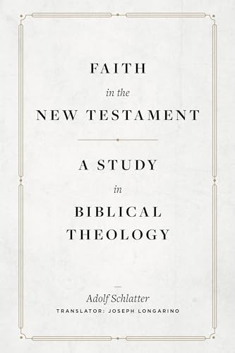 Faith in the New Testament (A Study in Biblical Theology) by Adolf Schlatter, 9781683596196