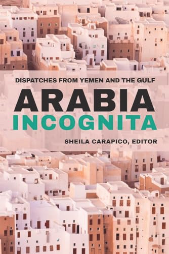 Arabia Incognita (Dispatches from Yemen and the Gulf) by MERIP, 9781682570036
