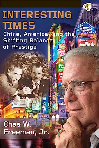 Interesting Times (China, America, and the Shifting Balance of Prestige) by Chas W. Freeman, Jr., 9781935982265