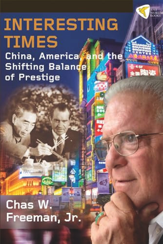 Interesting Times (China, America, and the Shifting Balance of Prestige) by Chas W. Freeman, Jr., 9781935982265