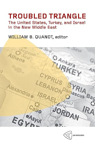 Troubled Triangle (The United States, Turkey, and Israel in the New Middle East) by William B. Quandt, 9781935982104