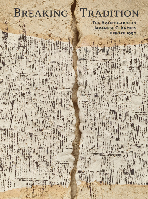 Breaking Tradition (The Avant-Garde in Japanese Ceramics 1948 to 1990) by Andreas Marks, Kida Takuya, 9784805320792