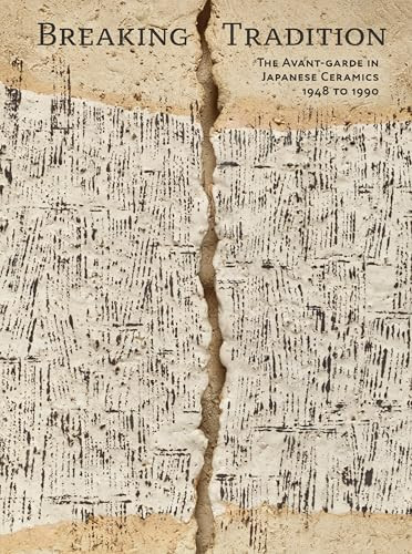 Breaking Tradition (The Avant-Garde in Japanese Ceramics 1948 to 1990) by Andreas Marks, Kida Takuya, 9784805320792
