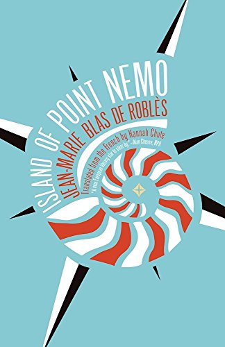 Island of Point Nemo by Jean-Marie Blas de Roblès, Hannah Chute, 9781940953625