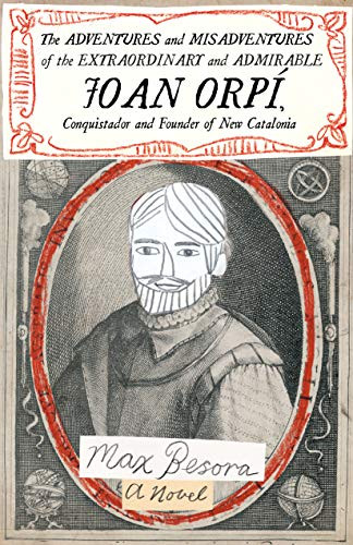 The Adventures and Misadventures of the Extraordinary and Admirable Joan Orpí, Conquistador and Founder of New Catalonia by Max Besora, Mara Faye Lethem, 9781948830249