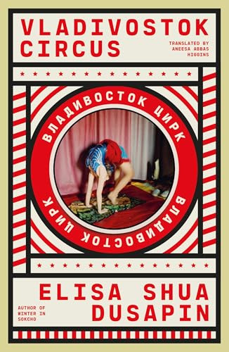 Vladivostok Circus by Elisa Shua Dusapin, Aneesa Abbas Higgins, 9781960385123