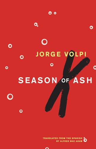 Season of Ash by Jorge Volpi, Alfred MacAdam, 9781934824108