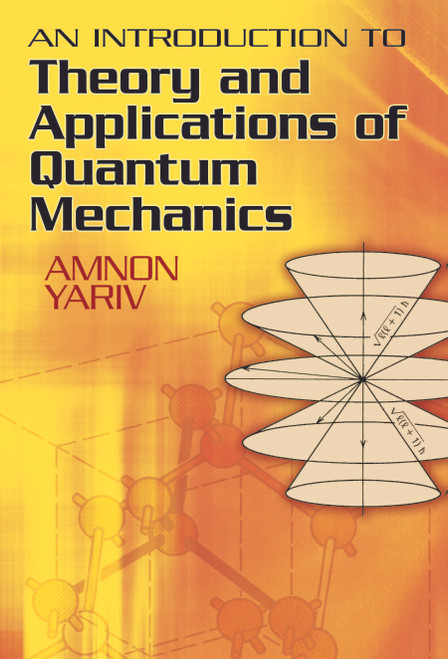 An Introduction to Theory and Applications of Quantum Mechanics by Amnon Yariv, 9780486499864