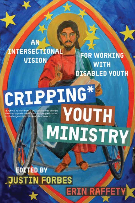 Cripping Youth Ministry (An Intersectional Vision for Working with Disabled Youth) by Justin Forbes, Erin Raffety, 9780802885753