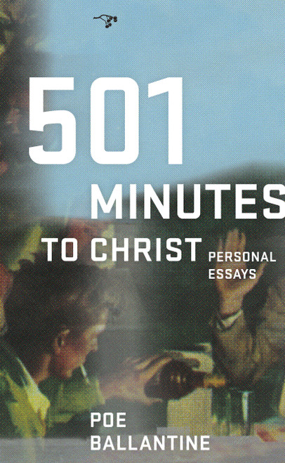 501 Minutes to Christ (Personal Essays) by Poe Ballantine, 9780976631194