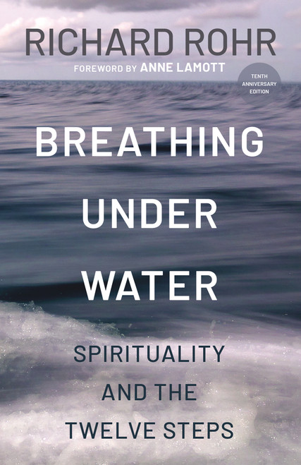 Breathing Under Water (Spirituality and the Twelve Steps) by Richard Rohr, 9798217423668