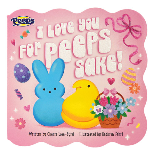 I Love You for Peeps Sake! by Kathrin Fehrl, Cheri Love-Byrd, Cottage Door Press, 9798890195760