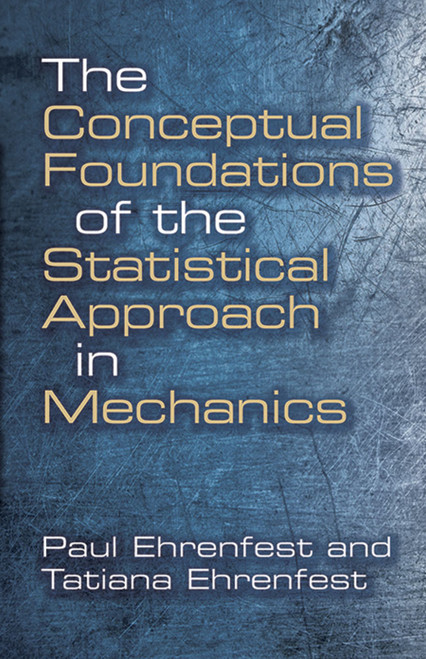 The Conceptual Foundations of the Statistical Approach in Mechanics by Paul Ehrenfest, Tatiana Ehrenfest, 9780486662503