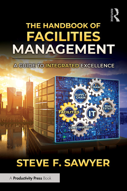 The Handbook of Facilities Management (A Guide to Integrated Excellence) by Steve F. Sawyer, 9781041303251