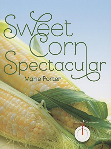 Sweet Corn Spectacular by Marie  Porter, 9780873518925