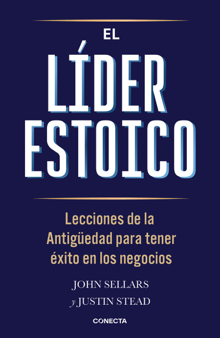 El líder estoico / The Stoic Leader: Ancient Lessons to Succeed in Business (Spanish Edition) by John Sellars, 9786073871600